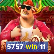 5757 win 11